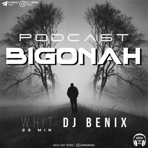 dj benix podcast bigonah 2023 06 12 16 05