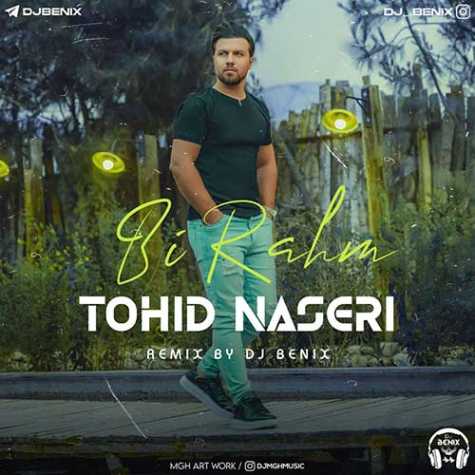 tohid naseri bi rahm dj benix remix 2023 10 25 17 06