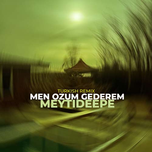 meytideepe men ozum gederem remix 2024 02 21 13 33