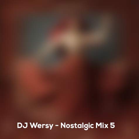 dj wersy nostalgic mix 5 2024 07 20 11 58