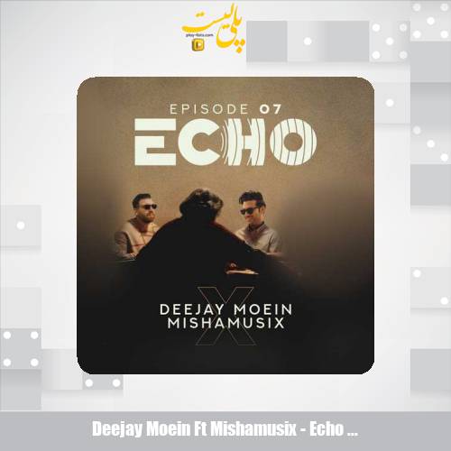 دانلود آهنگ دیجی معین و میشاموزیکز ریمیکس اکو ۷ 1 deejay moein ft mishamusix echo 07 2025 08 09 17 25