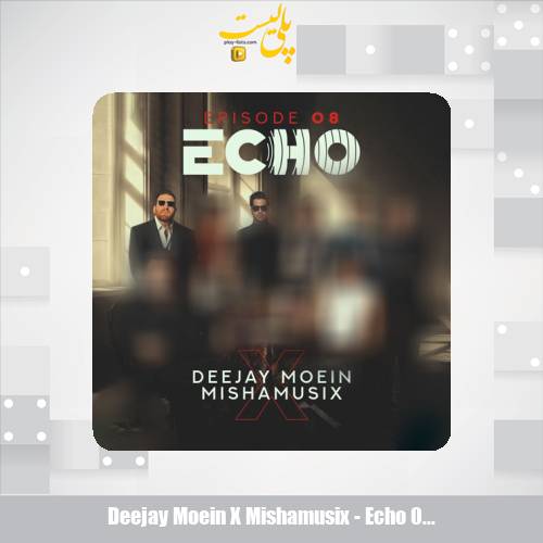deejay moein x mishamusix echo 08 2025 11 19 16 55